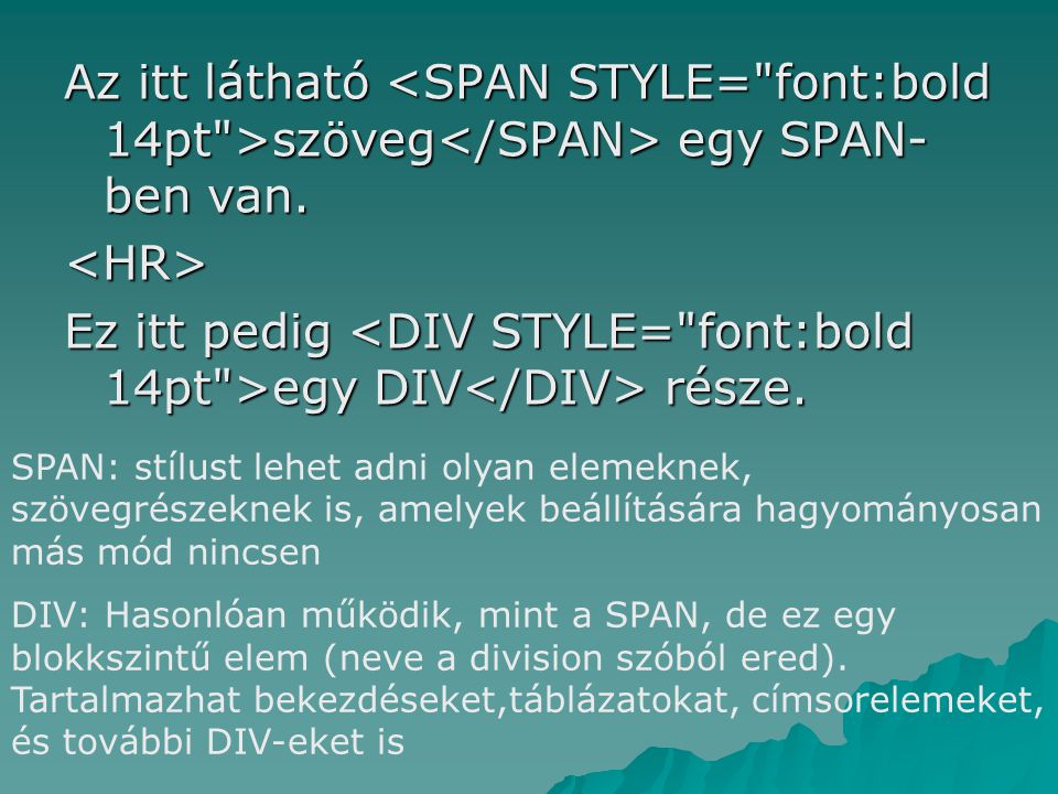 Az itt látható <SPAN STYLE= font:bold 14pt >szöveg</SPAN> egy SPAN-ben van.