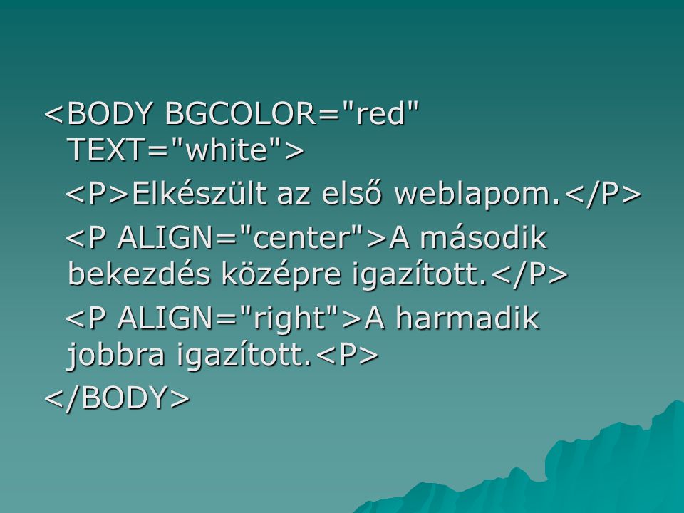 <BODY BGCOLOR= red TEXT= white >