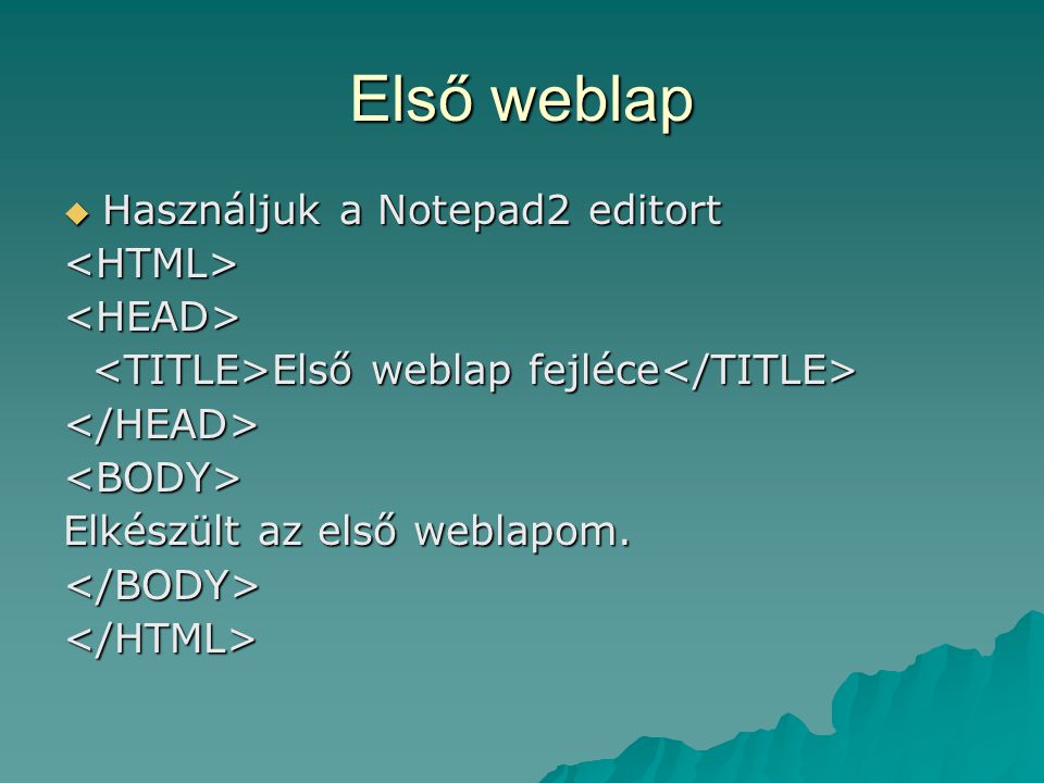 Első weblap Használjuk a Notepad2 editort <HTML> <HEAD>