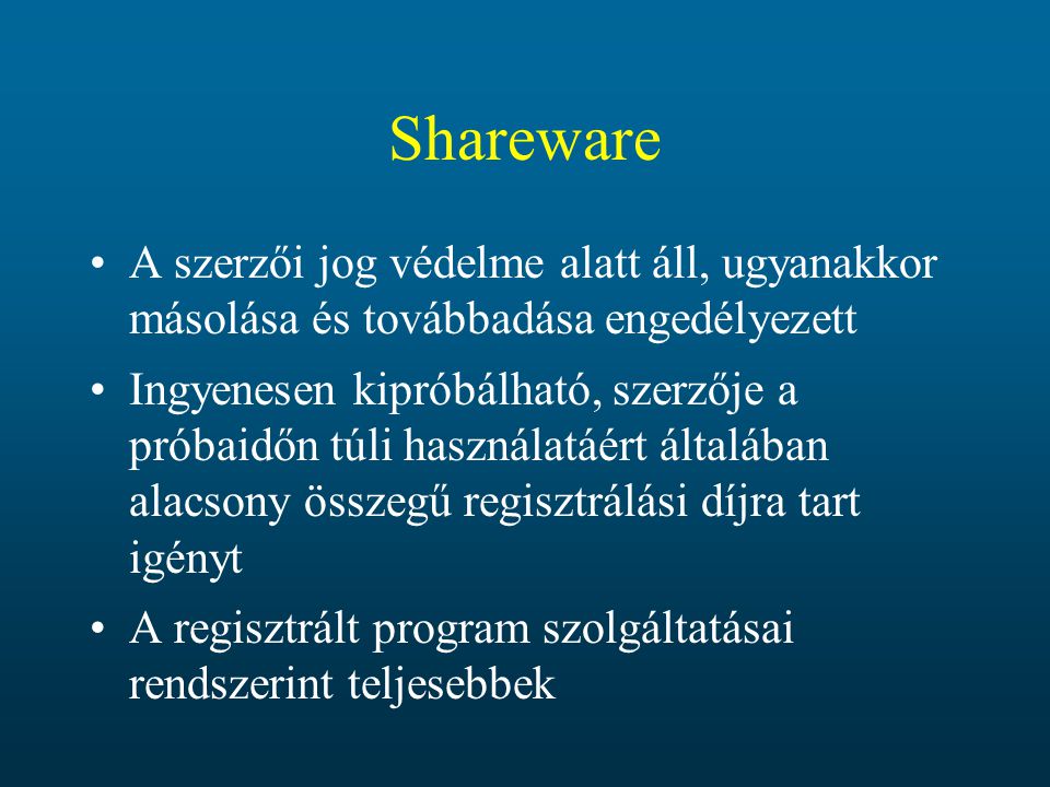 Shareware A szerzői jog védelme alatt áll, ugyanakkor másolása és továbbadása engedélyezett.