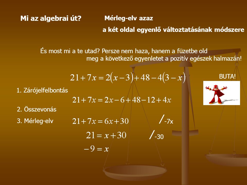 ∕-7x ∕-30 Mi az algebrai út Mérleg-elv azaz