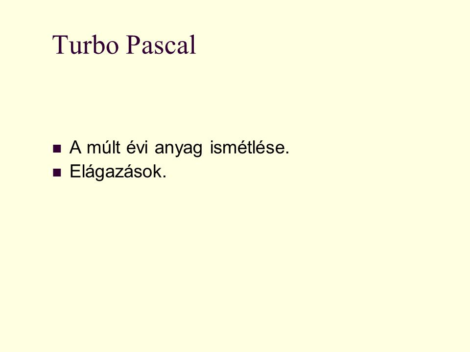 Nat Pedellus Turbo Pascal A múlt évi anyag ismétlése. Elágazások.