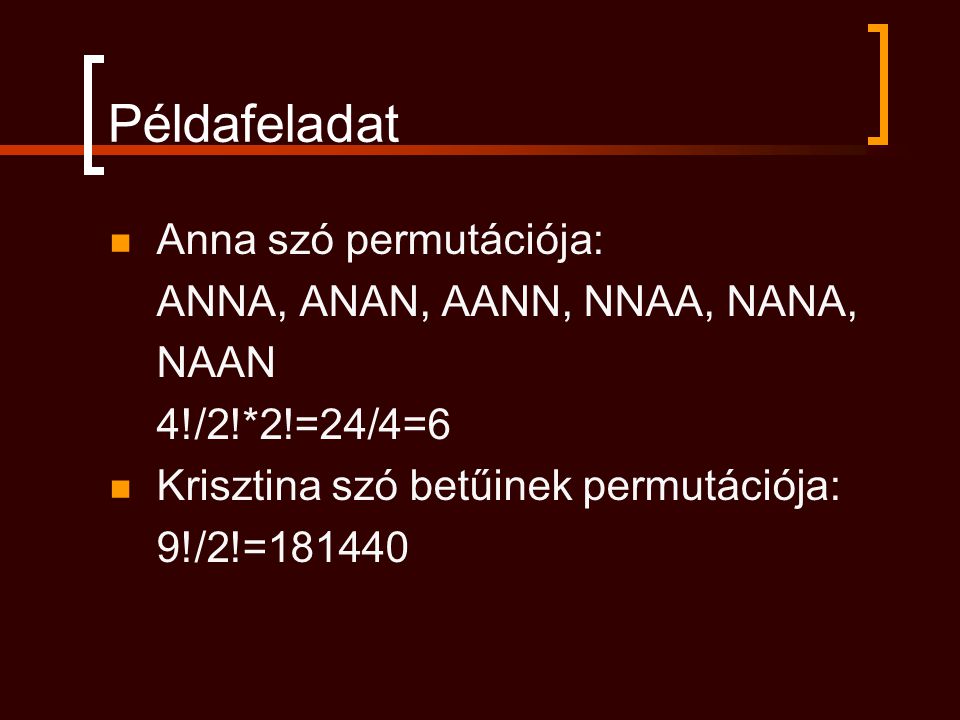 Példafeladat Anna szó permutációja: ANNA, ANAN, AANN, NNAA, NANA, NAAN