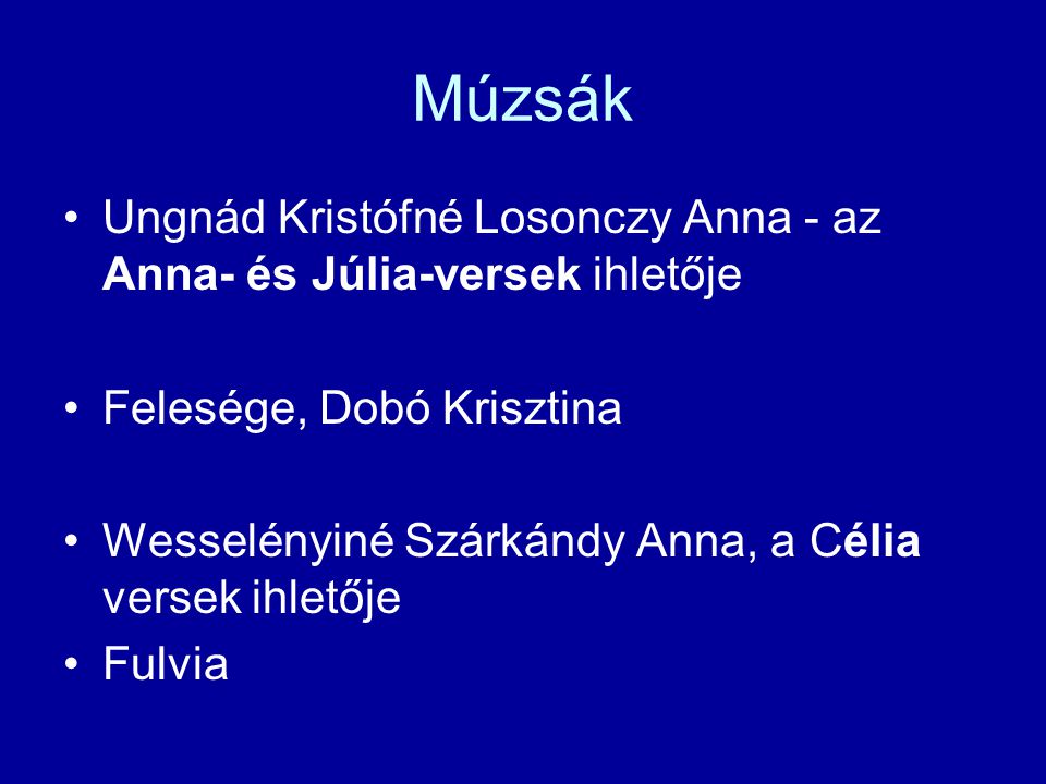 Múzsák Ungnád Kristófné Losonczy Anna - az Anna- és Júlia-versek ihletője. Felesége, Dobó Krisztina.