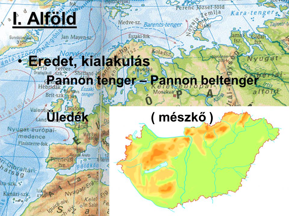I. Alföld Eredet, kialakulás Pannon tenger – Pannon beltenger