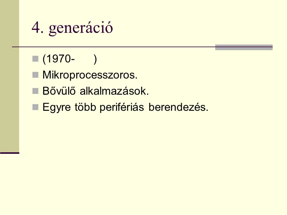4. generáció (1970- ) Mikroprocesszoros. Bővülő alkalmazások.