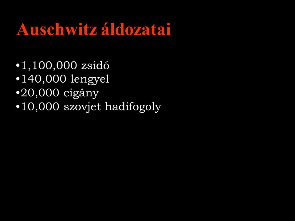 Auschwitz áldozatai 1,100,000 zsidó 140,000 lengyel 20,000 cigány