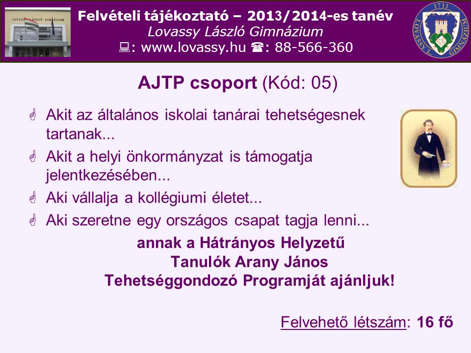 AJTP csoport (Kód: 05) Akit az általános iskolai tanárai tehetségesnek tartanak... Akit a helyi önkormányzat is támogatja jelentkezésében...