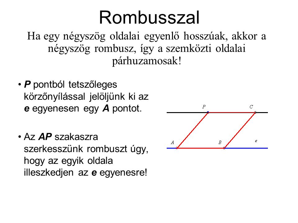Rombusszal Ha egy négyszög oldalai egyenlő hosszúak, akkor a négyszög rombusz, így a szemközti oldalai párhuzamosak!