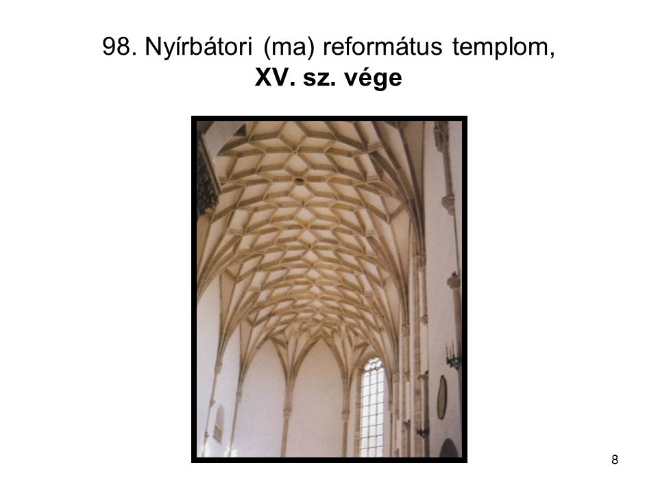 98. Nyírbátori (ma) református templom, XV. sz. vége