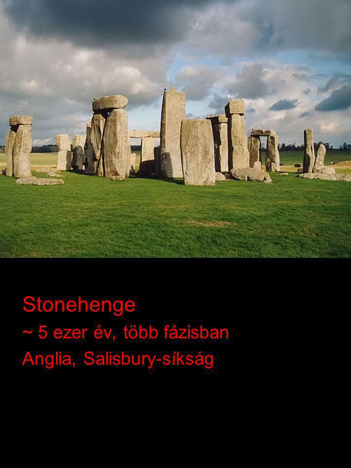 Stonehenge ~ 5 ezer év, több fázisban Anglia, Salisbury-síkság