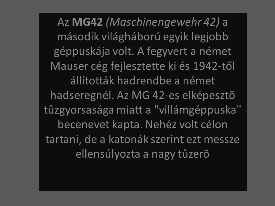Az MG42 (Maschinengewehr 42) a második világháború egyik legjobb géppuskája volt.
