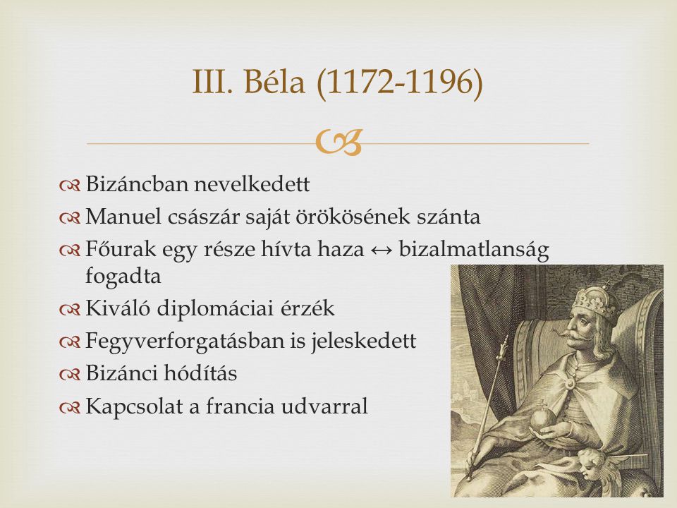 III. Béla ( ) Bizáncban nevelkedett