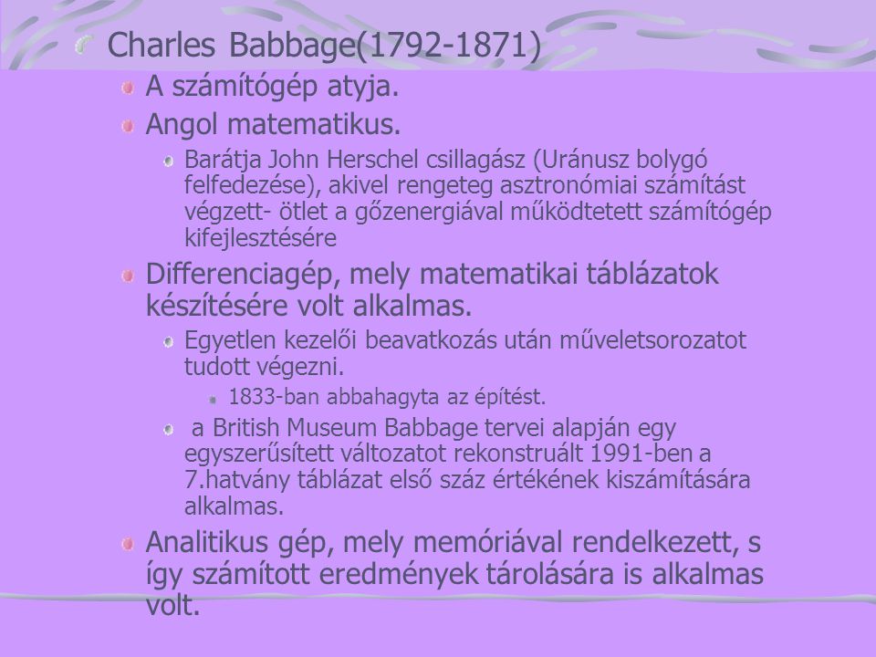 Charles Babbage( ) A számítógép atyja. Angol matematikus.