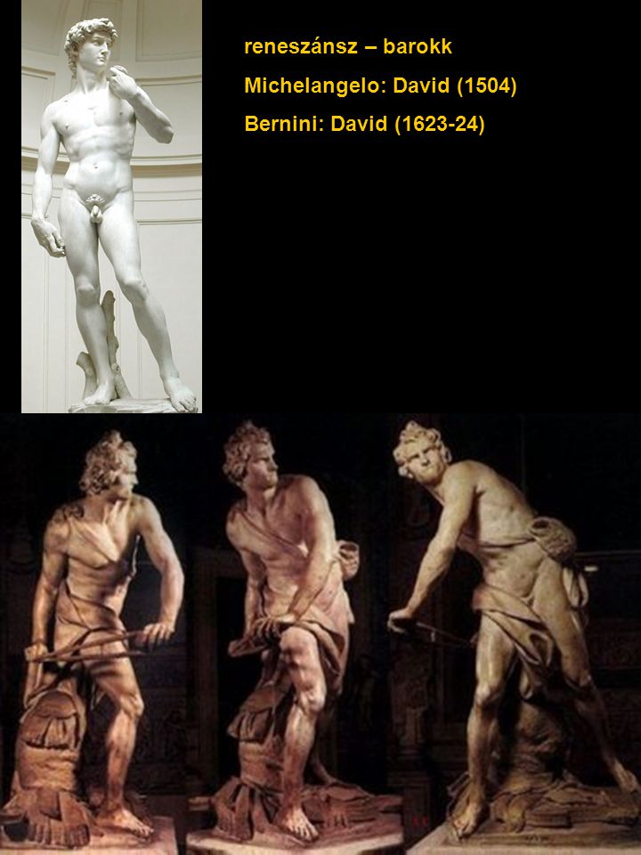 reneszánsz – barokk Michelangelo: David (1504) Bernini: David ( )