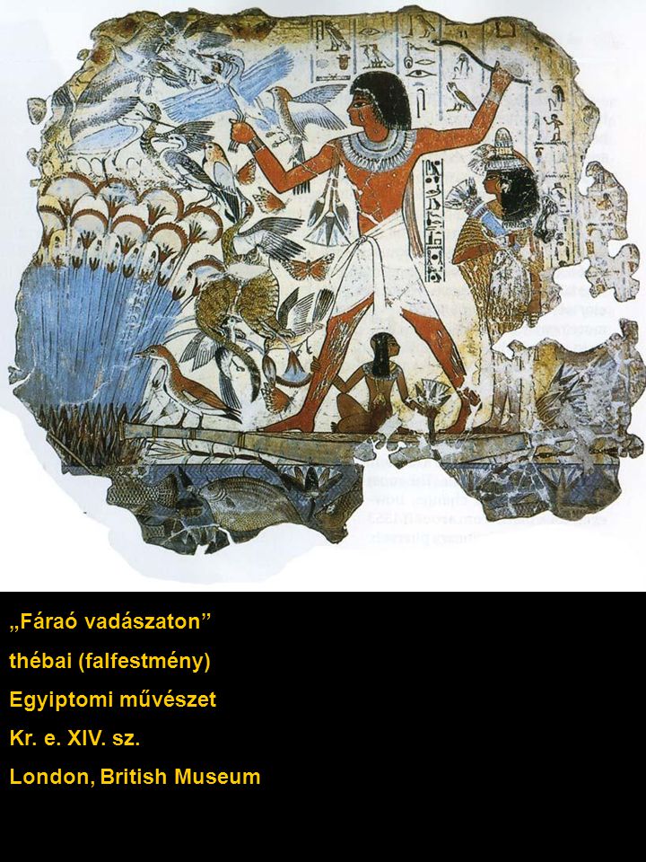 „Fáraó vadászaton thébai (falfestmény) Egyiptomi művészet Kr. e. XIV. sz. London, British Museum