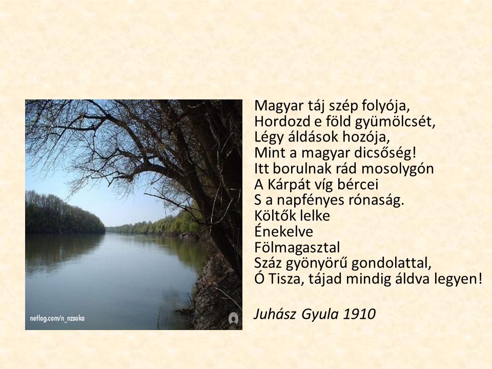 Magyar táj szép folyója, Hordozd e föld gyümölcsét, Légy áldások hozója, Mint a magyar dicsőség.