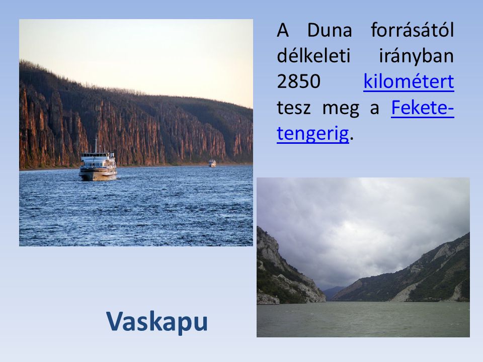 A Duna forrásától délkeleti irányban 2850 kilométert tesz meg a Fekete-tengerig.
