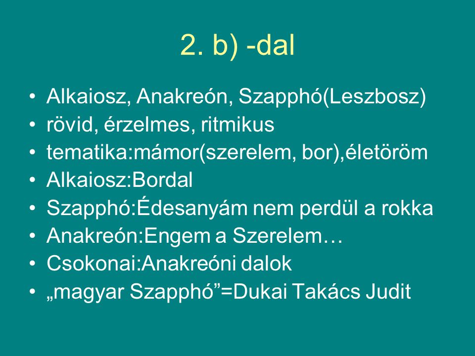 2. b) -dal Alkaiosz, Anakreón, Szapphó(Leszbosz)