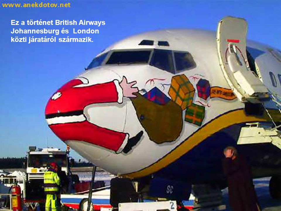 Ez a történet British Airways Johannesburg és London közti járatáról származik.