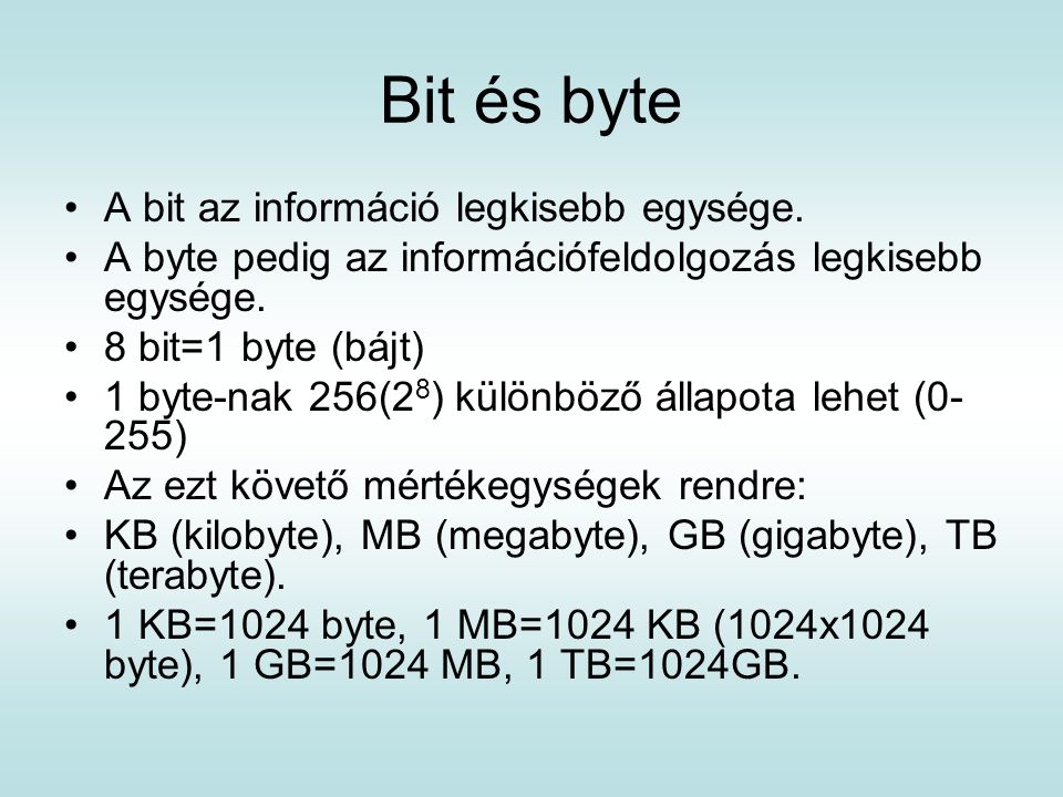 Bit és byte A bit az információ legkisebb egysége.
