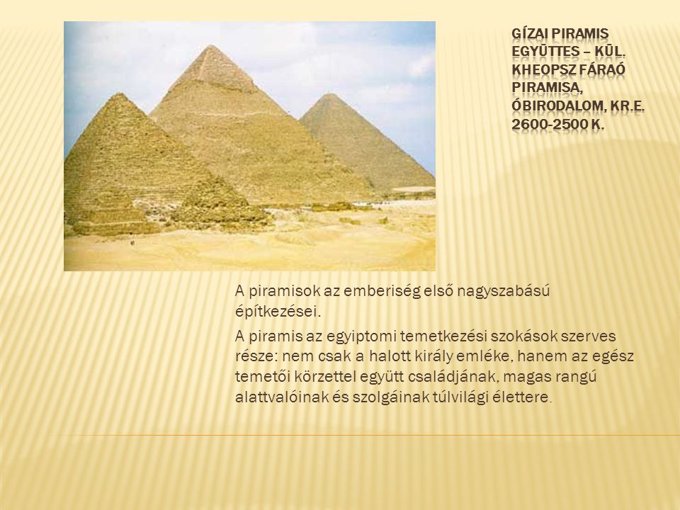 A piramisok az emberiség első nagyszabású építkezései.