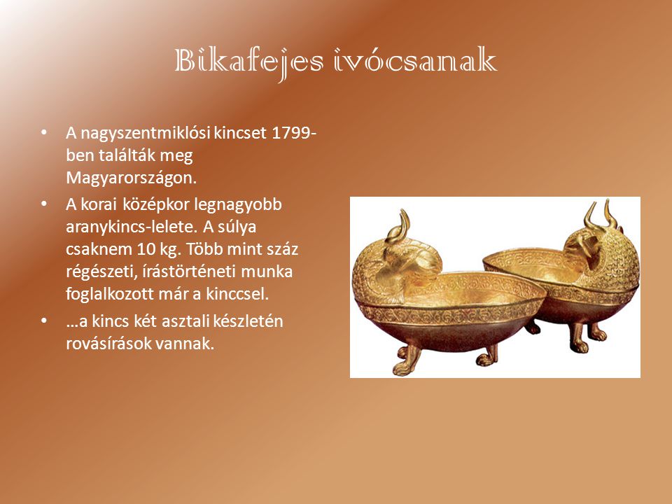 Bikafejes ivócsanak A nagyszentmiklósi kincset 1799-ben találták meg Magyarországon.
