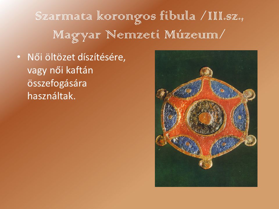 Szarmata korongos fibula /III.sz., Magyar Nemzeti Múzeum/