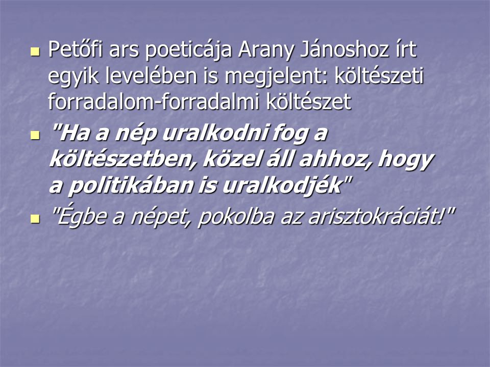 Petőfi ars poeticája Arany Jánoshoz írt egyik levelében is megjelent: költészeti forradalom-forradalmi költészet