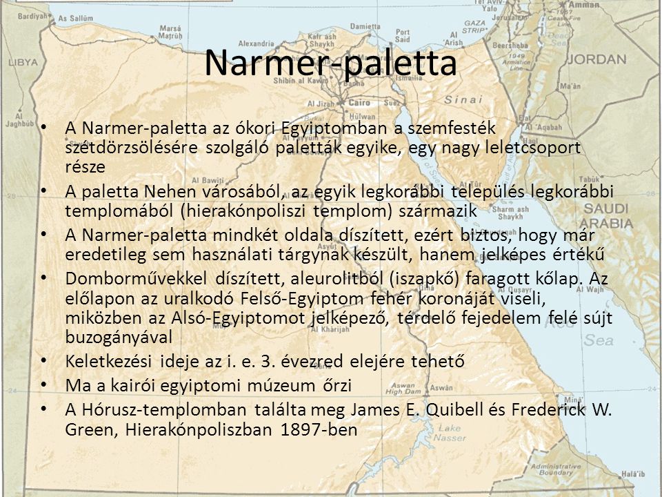 Narmer-paletta A Narmer-paletta az ókori Egyiptomban a szemfesték szétdörzsölésére szolgáló paletták egyike, egy nagy leletcsoport része.