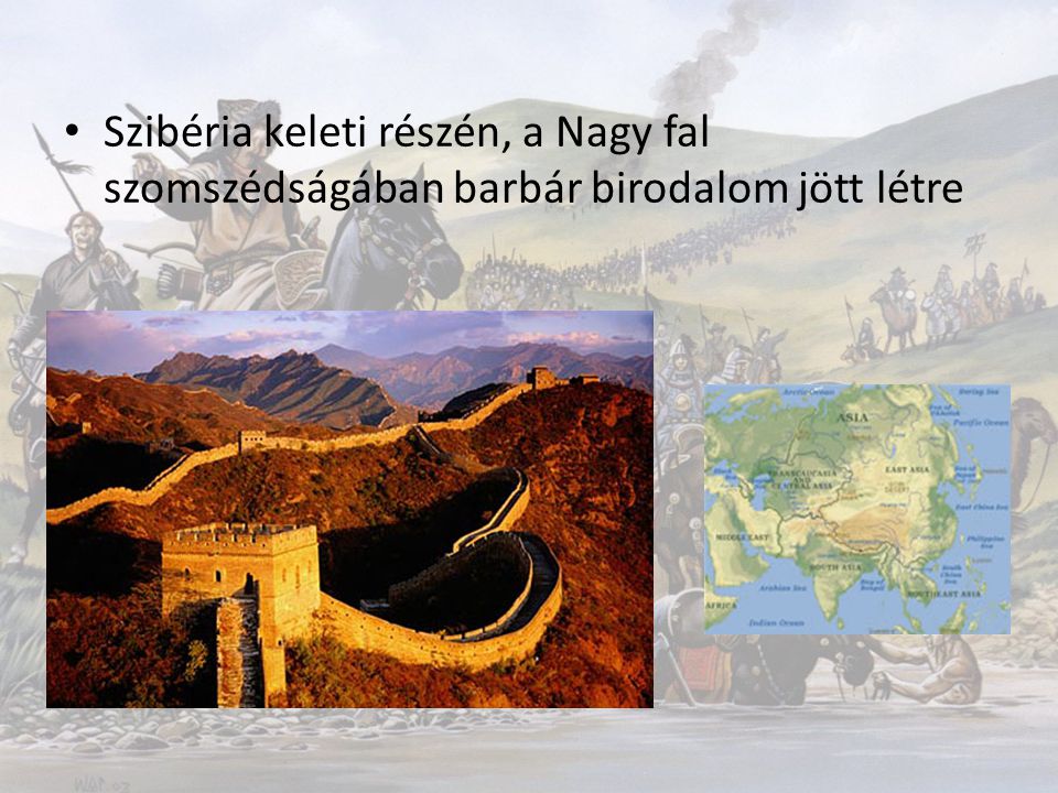 Szibéria keleti részén, a Nagy fal szomszédságában barbár birodalom jött létre