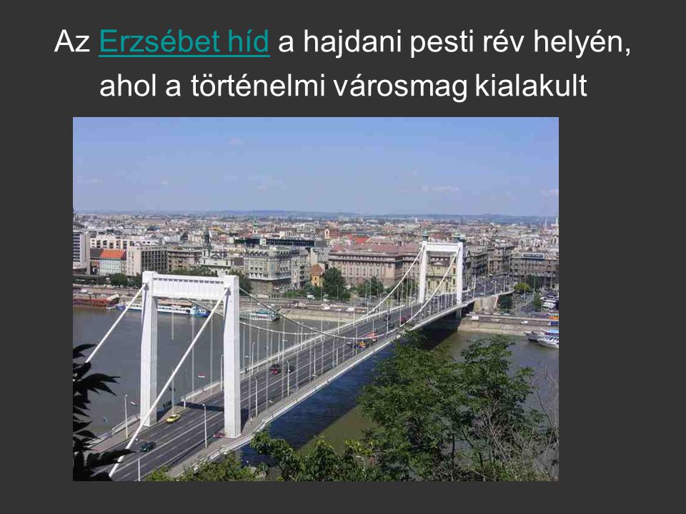 Az Erzsébet híd a hajdani pesti rév helyén, ahol a történelmi városmag kialakult
