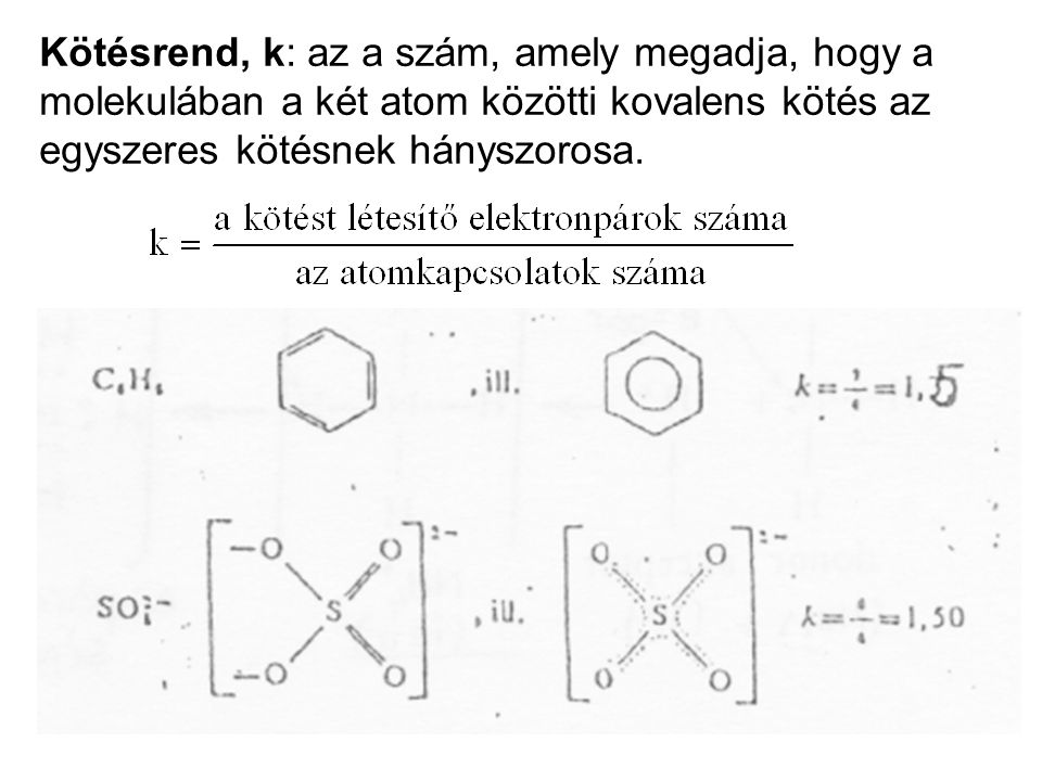 Kötésrend, k: az a szám, amely megadja, hogy a molekulában a két atom közötti kovalens kötés az egyszeres kötésnek hányszorosa.