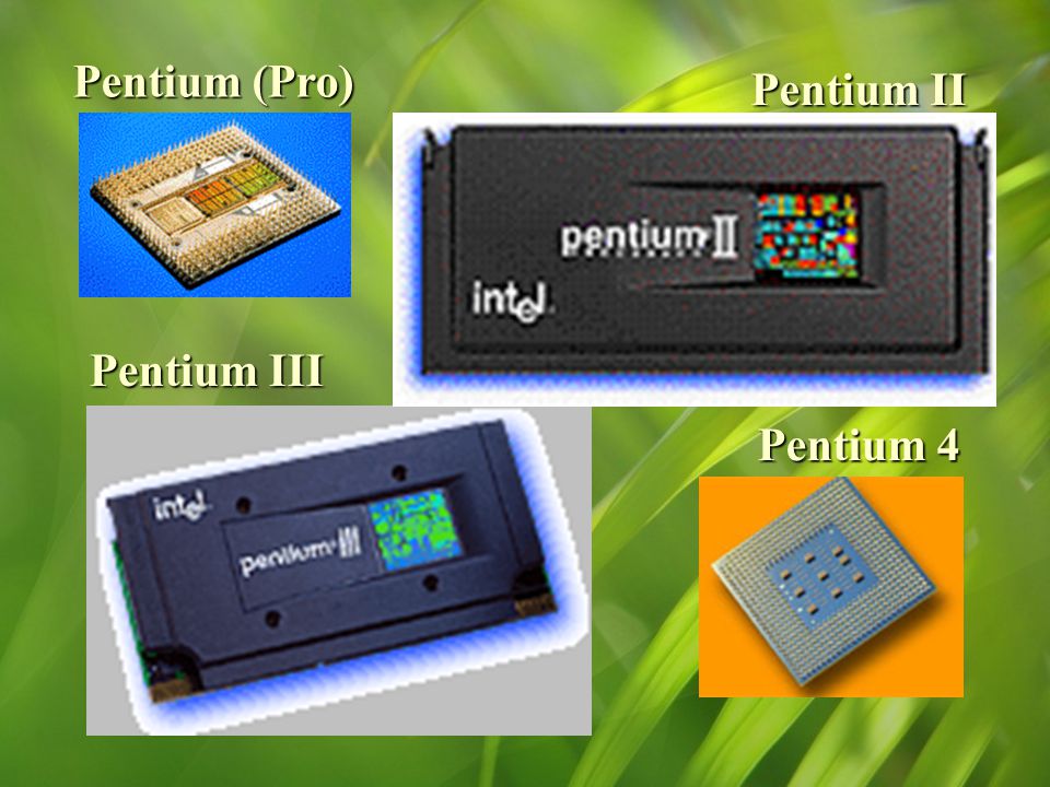 Pentium (Pro) Pentium II Pentium III Pentium 4