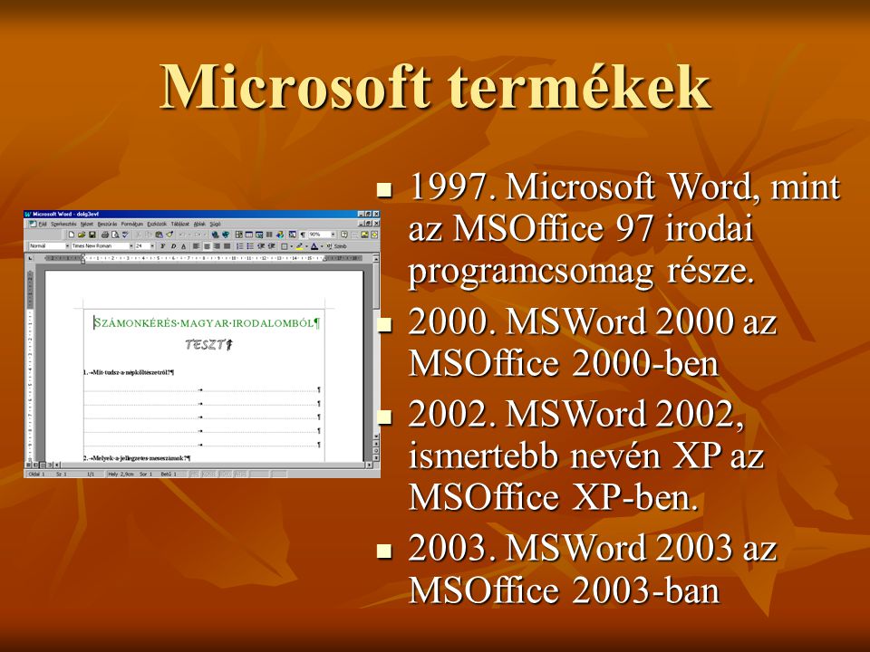 Microsoft termékek Microsoft Word, mint az MSOffice 97 irodai programcsomag része MSWord 2000 az MSOffice 2000-ben.