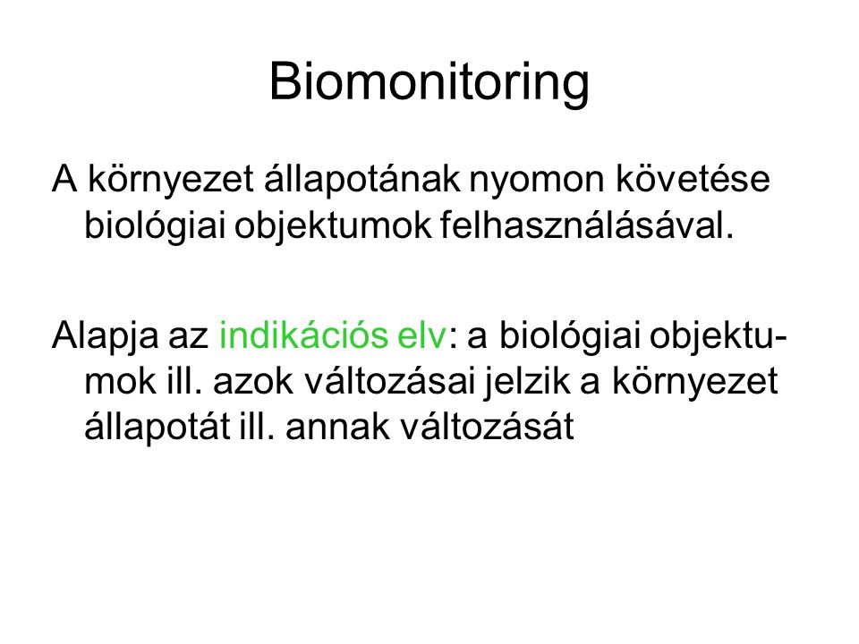 Biomonitoring A környezet állapotának nyomon követése biológiai objektumok felhasználásával.