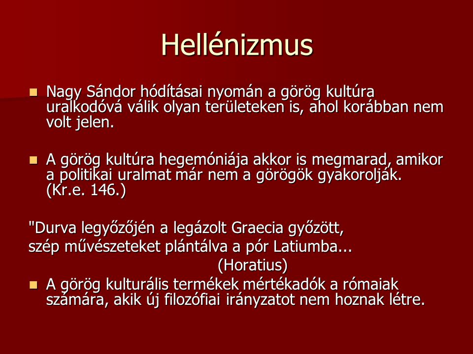Hellénizmus Nagy Sándor hódításai nyomán a görög kultúra uralkodóvá válik olyan területeken is, ahol korábban nem volt jelen.