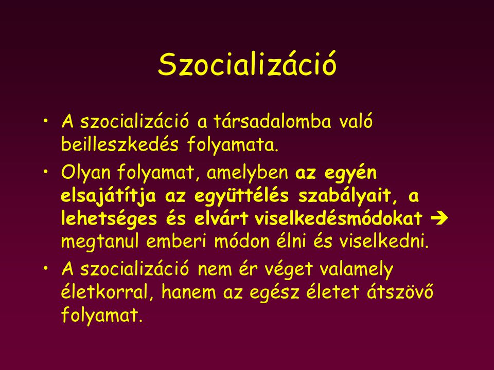 Szocializáció A szocializáció a társadalomba való beilleszkedés folyamata.