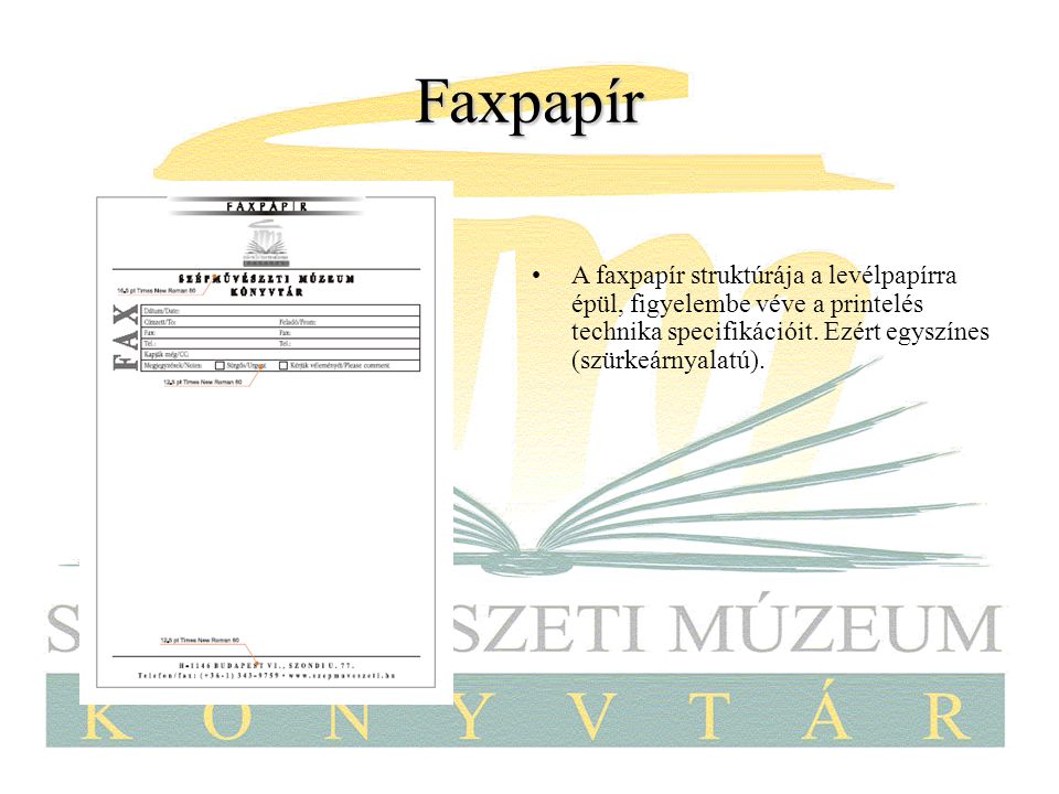 Faxpapír A faxpapír struktúrája a levélpapírra épül, figyelembe véve a printelés technika specifikációit.