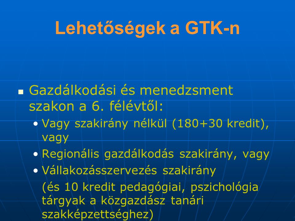Lehetőségek a GTK-n Gazdálkodási és menedzsment szakon a 6. félévtől: