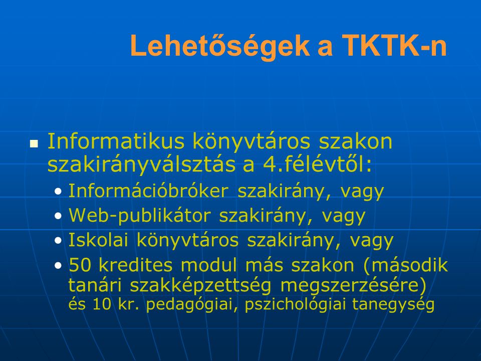Lehetőségek a TKTK-n Informatikus könyvtáros szakon szakirányválsztás a 4.félévtől: Információbróker szakirány, vagy.