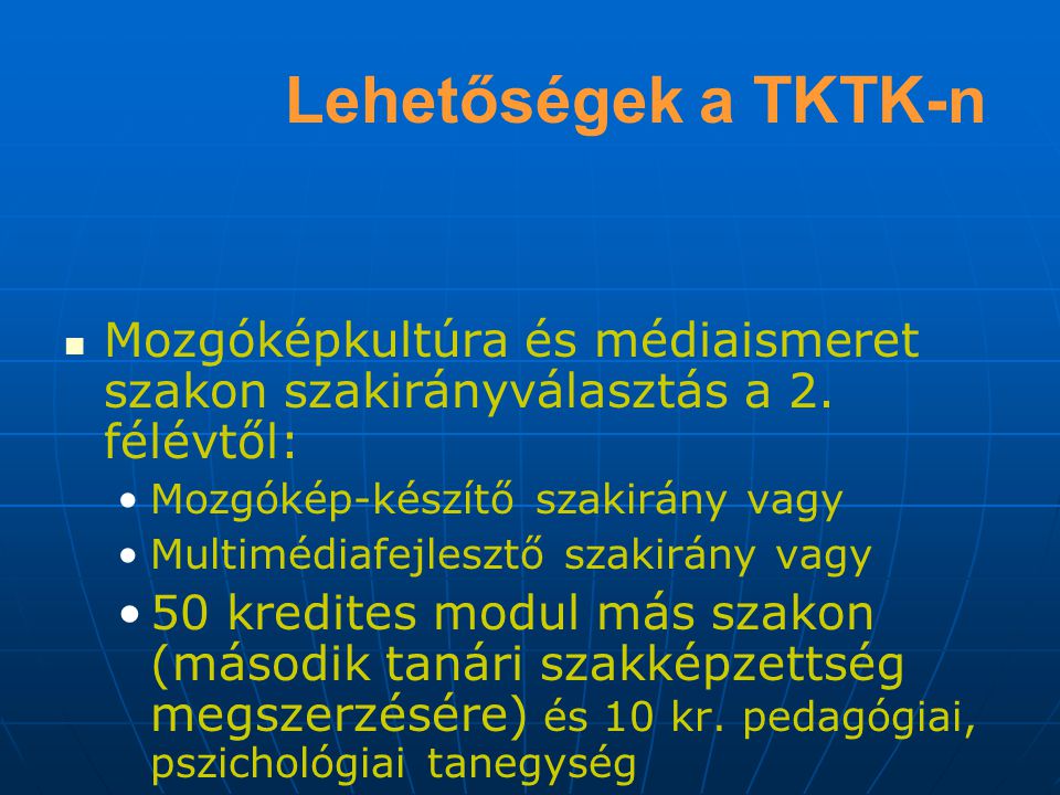 Lehetőségek a TKTK-n Mozgóképkultúra és médiaismeret szakon szakirányválasztás a 2. félévtől: Mozgókép-készítő szakirány vagy.