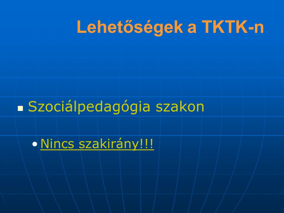 Lehetőségek a TKTK-n Szociálpedagógia szakon Nincs szakirány!!!