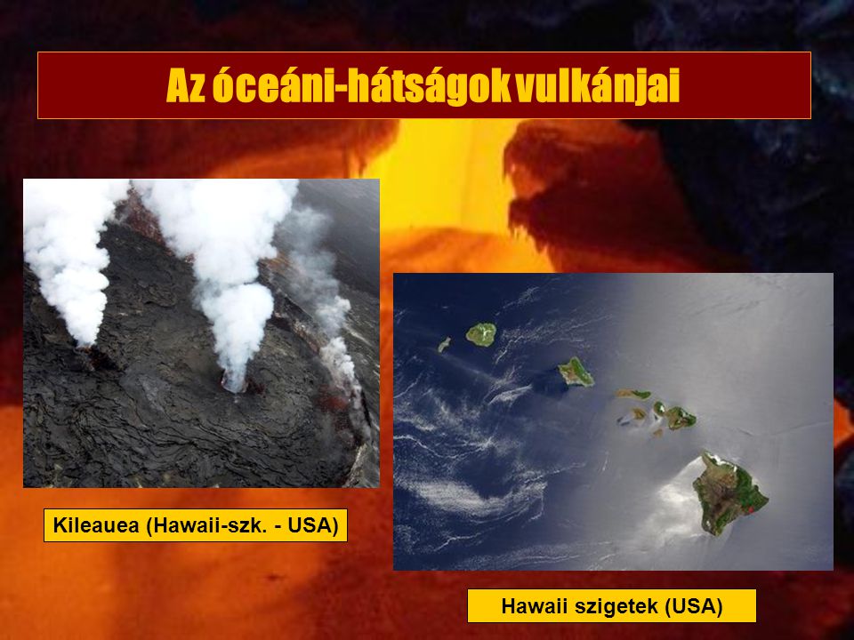 Az óceáni-hátságok vulkánjai Kileauea (Hawaii-szk. - USA)