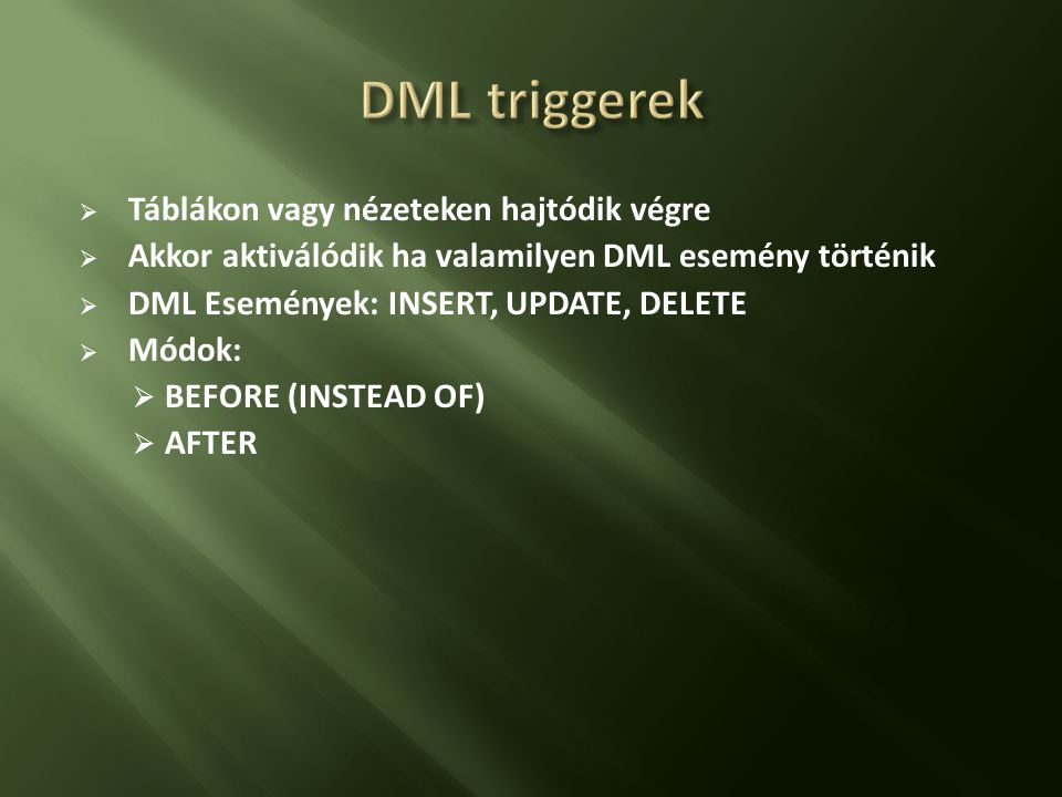 DML triggerek Táblákon vagy nézeteken hajtódik végre