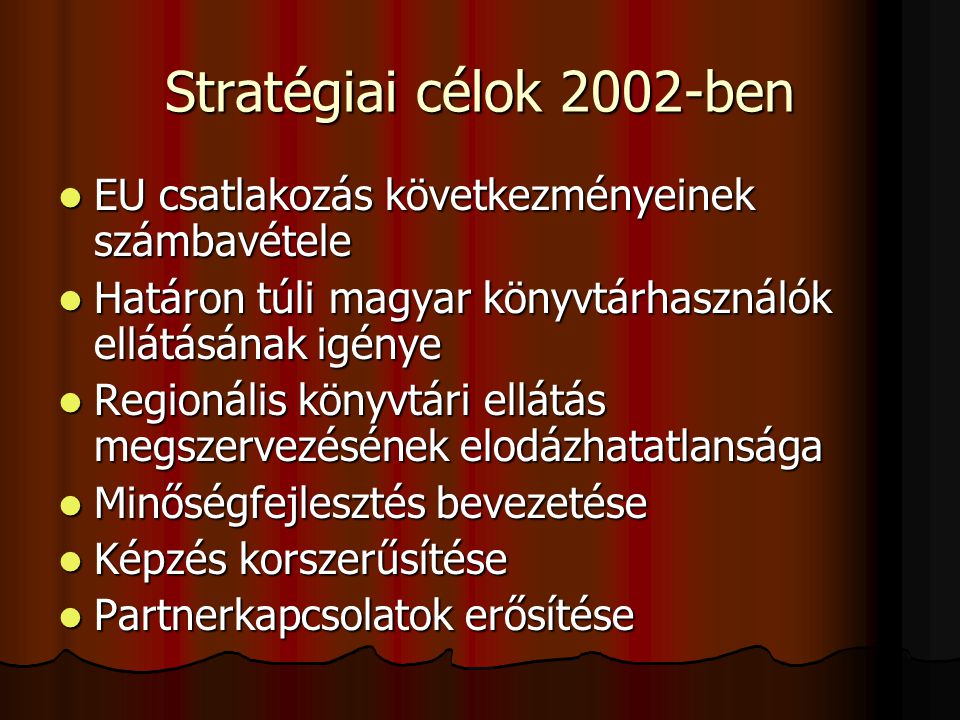 Stratégiai célok 2002-ben EU csatlakozás következményeinek számbavétele. Határon túli magyar könyvtárhasználók ellátásának igénye.