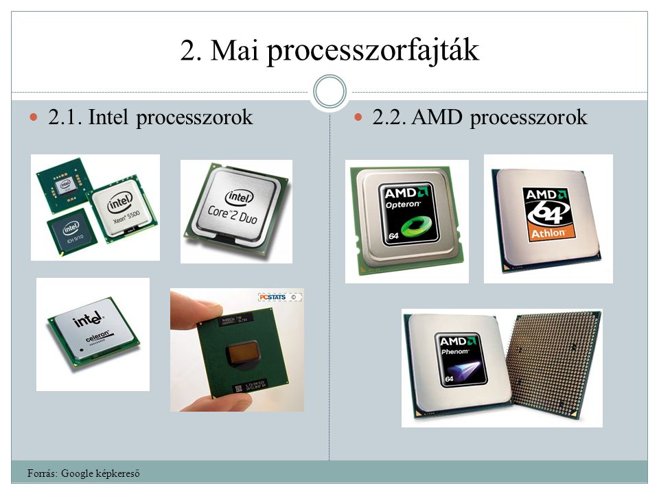 2. Mai processzorfajták 2.1. Intel processzorok 2.2. AMD processzorok