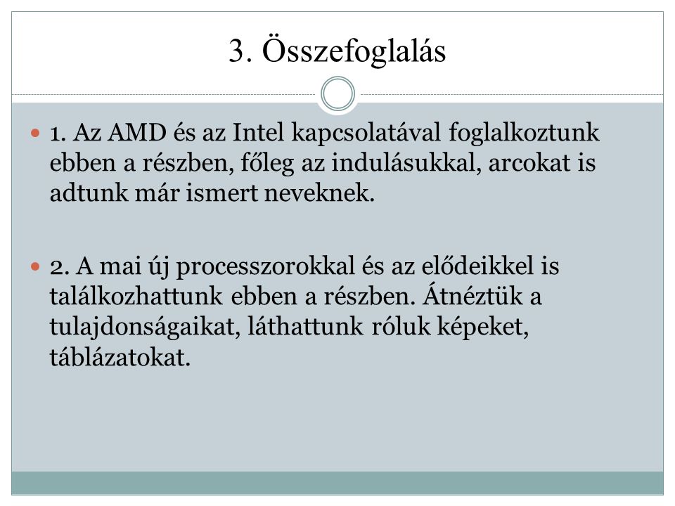 3. Összefoglalás 1. Az AMD és az Intel kapcsolatával foglalkoztunk ebben a részben, főleg az indulásukkal, arcokat is adtunk már ismert neveknek.