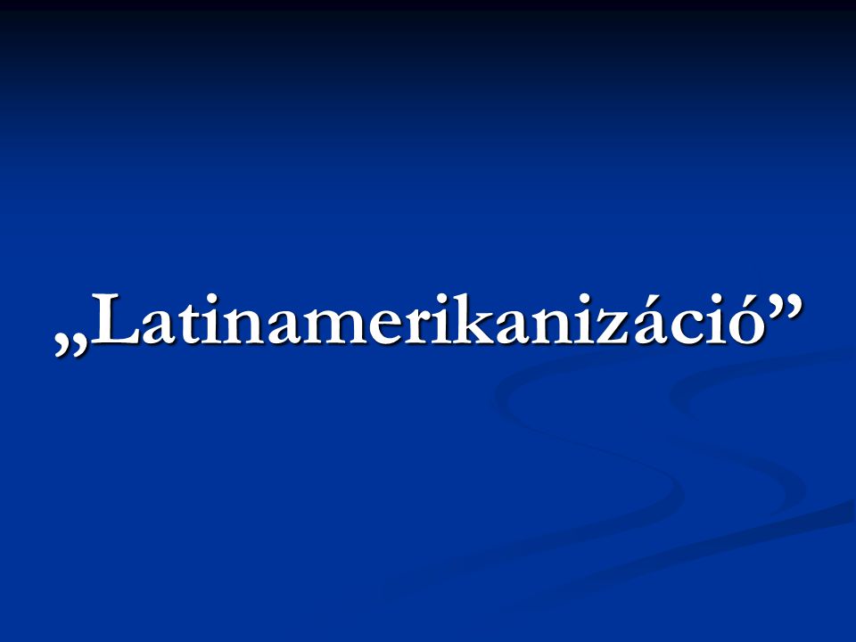 „Latinamerikanizáció
