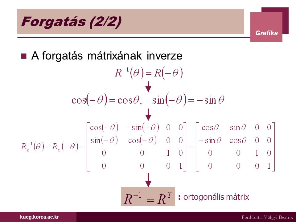 Forgatás (2/2) A forgatás mátrixának inverze : ortogonális mátrix